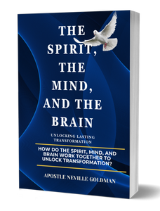 EBOOK - THE SPIRIT, THE MIND AND THE BRAIN - AUTHOR APOSTLE NEVILLE GOLDMAN